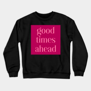 Good Times Ahead Crewneck Sweatshirt